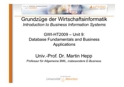 Grundzüge der Wirtschaftsinformatik Introduction to Business Information Systems GWI-HT2009 – Unit 9: Database Fundamentals and Business Applications
