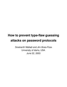 How to prevent type-flaw guessing attacks on password protocols Sreekanth Malladi and Jim Alves-Foss University of Idaho, USA. June 22, 2003