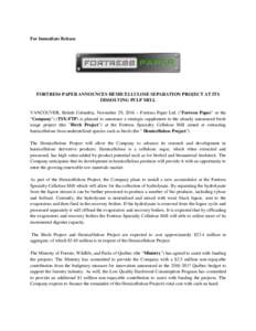 For Immediate Release  FORTRESS PAPER ANNOUNCES HEMICELLULOSE SEPARATION PROJECT AT ITS DISSOLVING PULP MILL VANCOUVER, British Columbia, November 29, 2016 – Fortress Paper Ltd. (