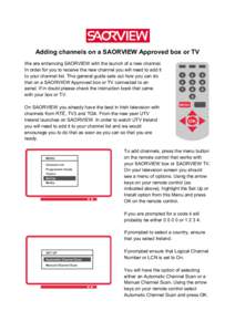 Adding channels on a SAORVIEW Approved box or TV We are enhancing SAORVIEW with the launch of a new channel. In order for you to receive the new channel you will need to add it to your channel list. This general guide se
