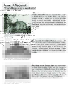 Lesson 11, Worksheet 1 		 				 What’s Happening in Weeksville? Colored School #2 was once located at the corner of Buffalo Avenue and Pacific Street. The school’s principal Junius C. Morel was a national journalist w