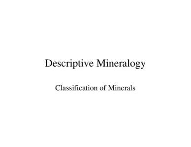 Descriptive Mineralogy Classification of Minerals Classification of the Minerals • •