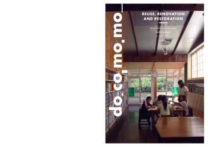 REUSE, RENOVATION AND RESTORATION docomomo International is a non-profit organization dedicated to the documentation and conservation of buildings, sites and neighborhoods of the modern movement. It aims to: • Bring th