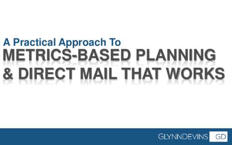 A Practical Approach To  METRICS-BASED PLANNING & DIRECT MAIL THAT WORKS The Numbers