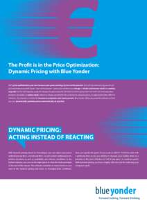 The Profit is in the Price Optimization: Dynamic Pricing with Blue Yonder With price optimization, you can increase your gross earnings by two to five percent. But with dynamic pricing you do not just maximize your profi
