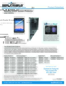 Product Datasheet Medical-Grade Screen Protector Model: SSCRPxx This product is Silver Seal™ protected. It contains an antimicrobial, fungistatic agent