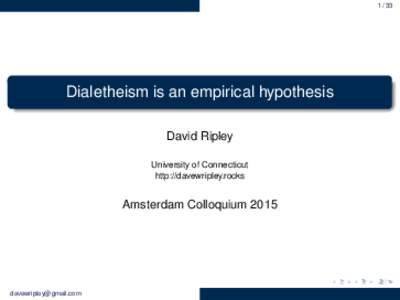 Dialetheism is an empirical hypothesis David Ripley University of Connecticut http://davewripley.rocks