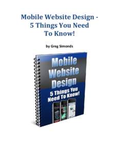 Mobile Website Design 5 Things You Need To Know! by Greg Simonds Mobile Website Design – 5 Things You Need To Know!
