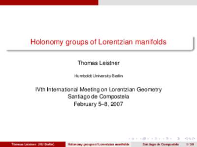 Holonomy groups of Lorentzian manifolds Thomas Leistner Humboldt University Berlin IVth International Meeting on Lorentzian Geometry Santiago de Compostela