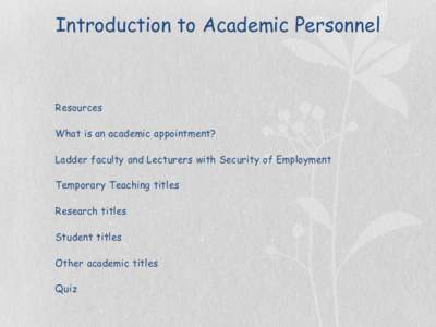 Introduction to Academic Personnel  Resources What is an academic appointment? Ladder faculty and Lecturers with Security of Employment Temporary Teaching titles
