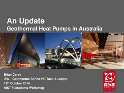 An Update Geothermal Heat Pumps in Australia Brian Carey IEA – Geothermal Annex VIII Task A Leader 19th October 2014