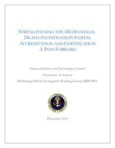 STRENGTHENING THE MEDICOLEGALDEATH-INVESTIGATION SYSTEM: ACCREDITATION AND CERTIFICATION A PATH FORWARD National Science and Technology Council Committee on Science