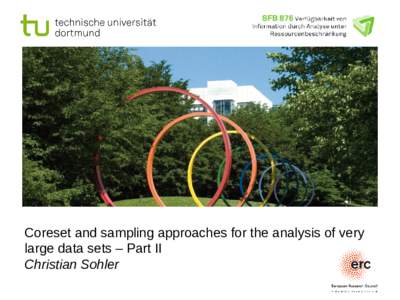 Coreset and sampling approaches for the analysis of very large data sets – Part II Christian Sohler Prof. Dr. Christian Sohler Komplexitätstheorie und