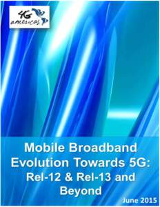4G Americas | Mobile Broadband Evolution Towards 5G: 3GPP Rel-12 & Rel-13 and Beyond | June 2015 Draft for Board Approval Only – Not for Distribution – Private and Confidential 1  TABLE OF CONTENTS
