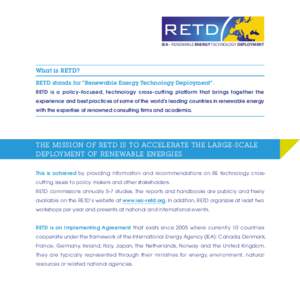 RETD IEA - RENEWABLE ENERGY TECHNOLOGY DEPLOYMENT What is RETD? RETD stands for “Renewable Energy Technology Deployment”. RETD is a policy-focused, technology cross-cutting platform that brings together the