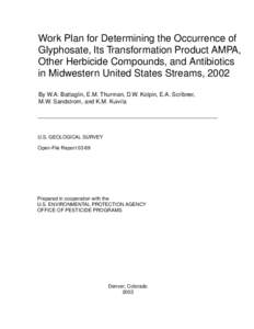 Work Plan for Determining the Occurrence of Glyphosate, Its Transformation Product AMPA, Other Herbicide Compounds, and Antibiotics in Midwestern United States Streams, 2002 By W.A. Battaglin, E.M. Thurman, D.W. Kolpin, 