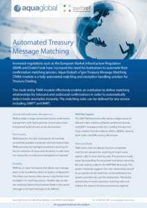 Automated Treasury Message Matching Increased regulations such as the European Market Infrastructure Regulation (EMIR) and Dodd-Frank have increased the need for institutions to automate their confirmation matching proce