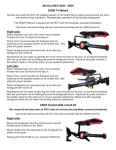 Ski Doo REV34269 Tri-Mount Remove any cable ties from the upsweep section of the handle bars to allow access around the wires and cables during installation. Reinstall after installation of the Sentinel hand