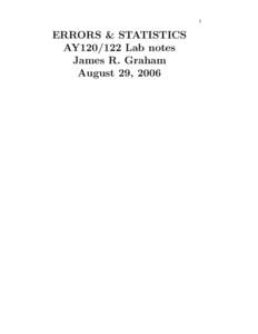 1  ERRORS & STATISTICS AY120/122 Lab notes James R. Graham August 29, 2006