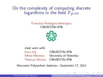 On the complexity of computing discrete logarithms in the field F36·509 Francisco Rodr´ıguez-Henr´ıquez CINVESTAV-IPN  Joint work with: