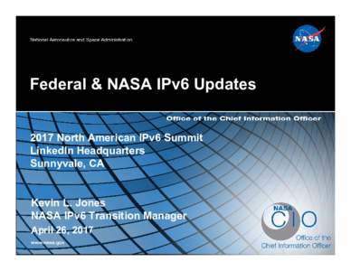 Federal & NASA IPv6 Updates 2017 North American IPv6 Summit LinkedIn Headquarters Sunnyvale, CA  Kevin L. Jones
