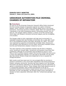 EURASIA DAILY MONITOR Volume 2 , Issue 123 (June 24, 2005) UKRAINIAN AUTHORITIES FILE CRIMINAL CHARGES OF SEPARATISM By Taras Kuzio