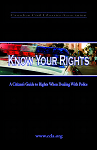 Canadian Civil Liberties Association  Know Your Rights A Citizen’s Guide to Rights When Dealing With Police  www.ccla.org