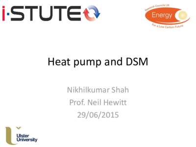 Heat pump and DSM Nikhilkumar Shah Prof. Neil Hewitt  Contents