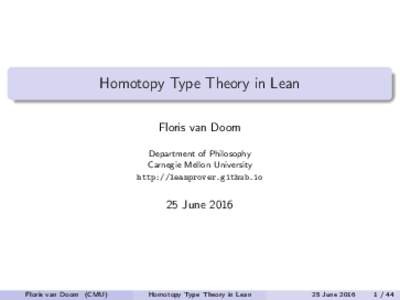 Homotopy Type Theory in Lean Floris van Doorn Department of Philosophy Carnegie Mellon University http://leanprover.github.io