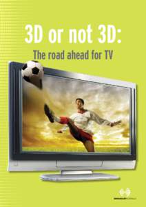 3D or not 3D: The road ahead for TV  3D or not 3D: The road ahead for TV  3D or not 3D: The road ahead for TV