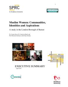 1  Muslim Women: Communities, Identities and Aspirations A study in the London Borough of Barnet Dr. Louise Ryan, Dr. Ludovica Banfi and