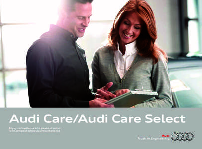 Audi Care/Audi Care Select Enjoy convenience and peace of mind with prepaid scheduled maintenance Audi Care and Audi Care Select: Premier maintenance for your