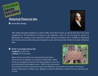 Historical Places to See Aaron Burr Spring After killing Alexander Hamilton in a duel in 1806, Aaron Burr became an outcast from New York. Upon completing his Vice-Presidency, he moved to the southwest. Later, he was arr