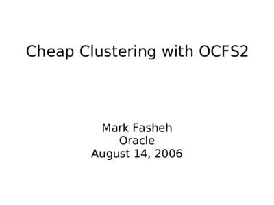 Cheap Clustering with OCFS2  Mark Fasheh Oracle August 14, 2006  
