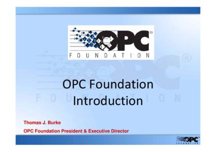 OPC Foundation  Introduction Thomas J. Burke OPC Foundation President & Executive Director  OPC in Japan