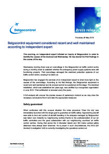 Thursday 28 MayBelgocontrol equipment considered recent and well maintained according to independent expert This morning, an independent expert initiated an inquiry at Belgocontrol in order to identify the causes 