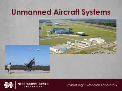 Unmanned Aircraft Systems Subtitle goes here Raspet Flight Research Laboratory  About Me