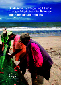 Guidelines for Integrating Climate Change Adaptation into Fisheries and Aquaculture Projects © 2014 by the International Fund for Agricultural Development (IFAD) The opinions expressed in this publication are those of 
