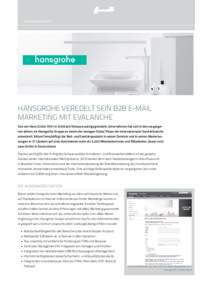 Anwenderbericht  Hansgrohe veredelt sein B2B E-Mail Marketing mit EVALANCHE Das von Hans Grohe 1901 in Schiltach/Schwarzwald gegründete Unternehmen hat sich in den vergangenen Jahren als Hansgrohe Gruppe zu einem der we