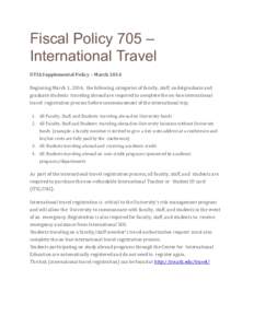 Fiscal Policy 705 – International Travel UTIA Supplemental Policy – March 2014 Beginning March 1, 2014, the following categories of faculty, staff, undergraduate and graduate students traveling abroad are required to