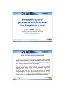 Selected industrial processes which require low temperature heat dr. Vlasta KRMELJ, Dipl.Ing. Energy agency of Podavje, Slovenia 