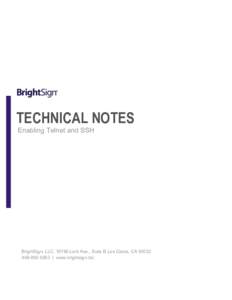 TECHNICAL NOTES Enabling Telnet and SSH BrightSign, LLCLark Ave., Suite B Los Gatos, CA9263 | www.brightsign.biz