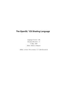 The OpenGL® ES Shading Language  Language Version: 1.00 Document Revision: 17 12 May, 2009 Editor: Robert J. Simpson
