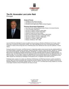The Rt. Honorable Lord John Reid Principal Areas of Focus:  Intelligence and counter-terrorism  International crime and immigration  Domestic and foreign policy matters (United Kingdom)
