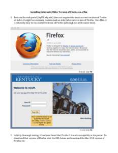 Installing	
  Alternate/Older	
  Version	
  of	
  Firefox	
  on	
  a	
  Mac	
   	
   1. Because	
  the	
  web	
  portal	
  (MyUK.uky.edu)	
  does	
  not	
  support	
  the	
  most	
  current	
  version