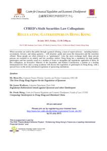 CFRED’s Sixth Securities Law Colloquium:  REGULATING GATEKEEPERS IN HONG KONG 26 July 2013, Friday, 12:30-2:00p.m. The CUHK Graduate Law Centre, 2/F Bank of America Tower, 12 Harcourt Road, Central, Hong Kong