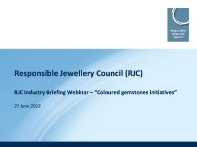 Responsible Jewellery Council (RJC)  Richemont Research Project on International Trade in and  Responsible Sourcing of Coloured Gemstones