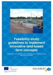 Feasibility study guidelines to implement innovative land-based farm concepts Peder Nielsen (NC Consulting ApS), Otso Järvisalo (FGFRI) and Alfred Jokumsen (DTU Aqua)