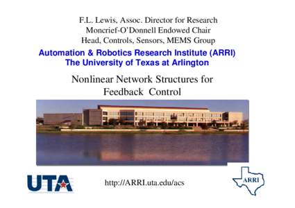 F.L. Lewis, Assoc. Director for Research Moncrief-O’Donnell Endowed Chair Head, Controls, Sensors, MEMS Group Automation & Robotics Research Institute (ARRI) The University of Texas at Arlington