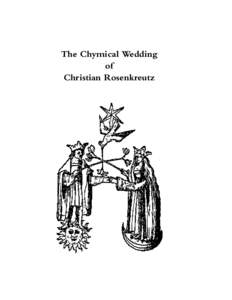 The Chymical Wedding of Christian Rosenkreutz The Chymical Wedding of Christian Rosenkreutz Originally published in German in[removed]This edition derives from an English translation published in[removed]No part of this doc